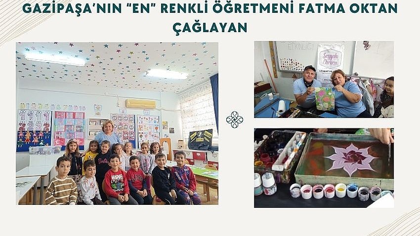 Gazipaşa’nın “EN” Renkli Öğretmeni Fatma Oktan Çağlayan