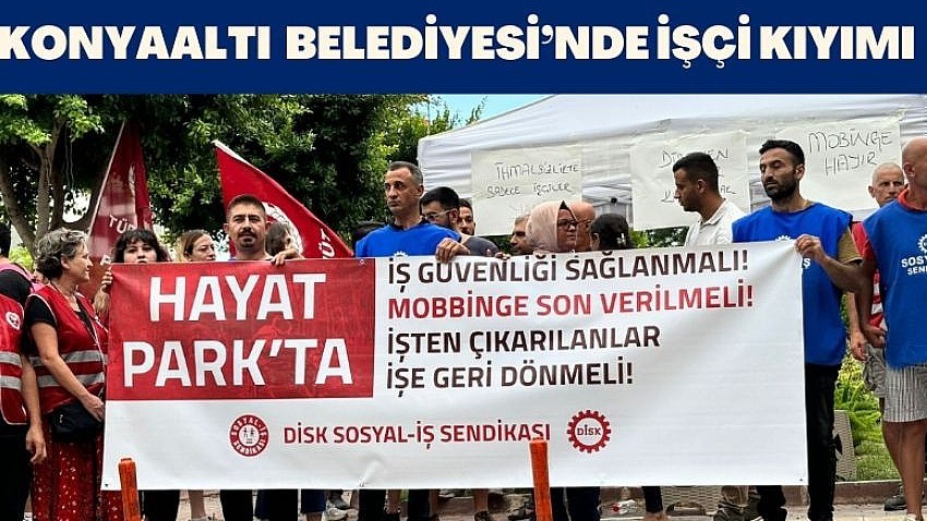 Konyaaltı Belediyesi'nde İşçi Kıyımı