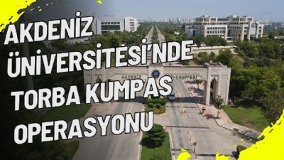 Akdeniz Üniversitesi’nde Torba Kumpas Operasyonu